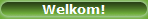 Welkom!